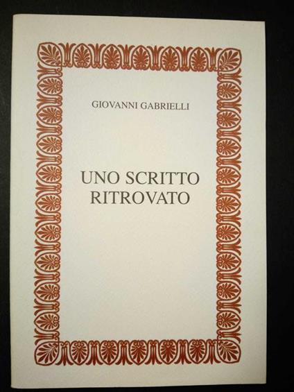 Uno scritto ritrovato. Il restauro in Italia. s.e. 2004 - Giovanni Gabrielli - copertina