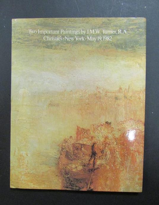 Two Important Paintings By Joseph Mallord William Turner, R.A. From a Private Collection. Christie, Manson and Woods. 1982 - copertina