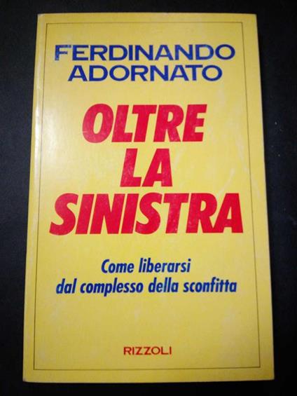 Oltre la sinistra. Rizzoli. 1991-I - Ferdinando Adornato - copertina