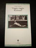 Ceronetti Guido. Viaggia viaggia Rimbaud!. Il melangolo. 1992