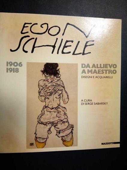 Egon Schiele. 1906-1918. Da allievo a maestro. A cura di Mazzotta. 1984 - Serge Sabarsky - copertina