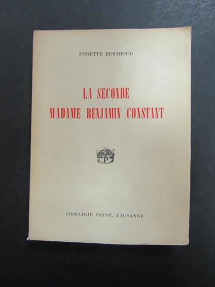 La Seconde Madame Benjamin Constant. Payot. 1943 - copertina
