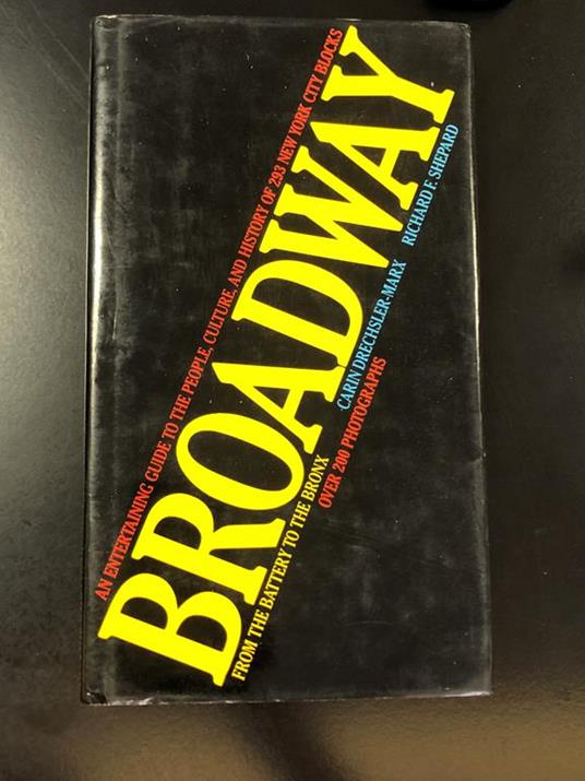 Shepard Richard F. Broadway. From the Battery to the Bronx. Harry N. Abrams Publishers 1988 - copertina