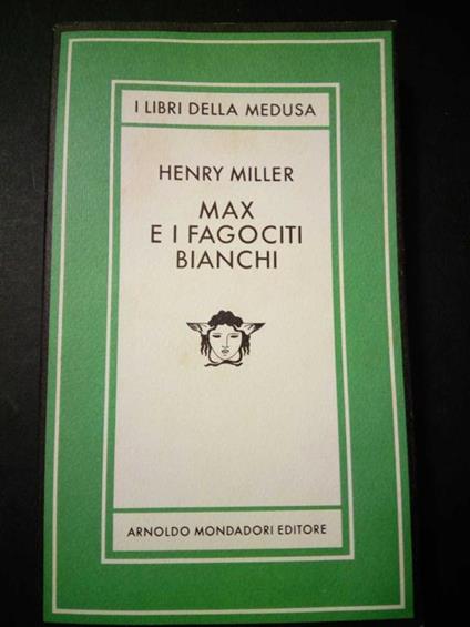 Max e i fagociti bianchi. Mondadori. 1979-I - Henry Miller - copertina