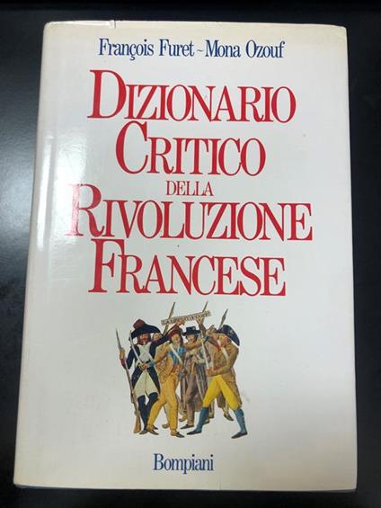 Furet Francois e Ozouf Mona. Dizionario critico della Rivoluzione francese. Bompiani 1988 - I - François Furet - copertina