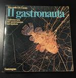 Il gastronauta. Vademecum del gastronomo navigatore. Sonzogno 1976 - I