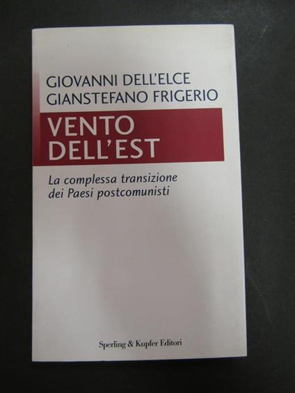 Dell'Elce Giovanni e Frigerio Gianstefano. Vento dell'est. La complessa transizione dei Paesi postcomunisti. Sperling e Kupfer. 1997. con dedica dell'autore Frigerio - Giovanni Dell'Elce - copertina