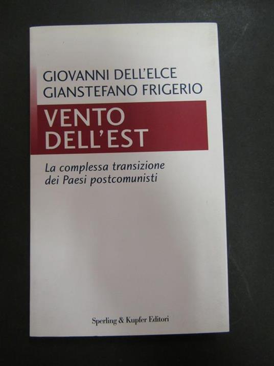 Dell'Elce Giovanni e Frigerio Gianstefano. Vento dell'est. La complessa transizione dei Paesi postcomunisti. Sperling e Kupfer. 1997. con dedica dell'autore Frigerio - Giovanni Dell'Elce - copertina