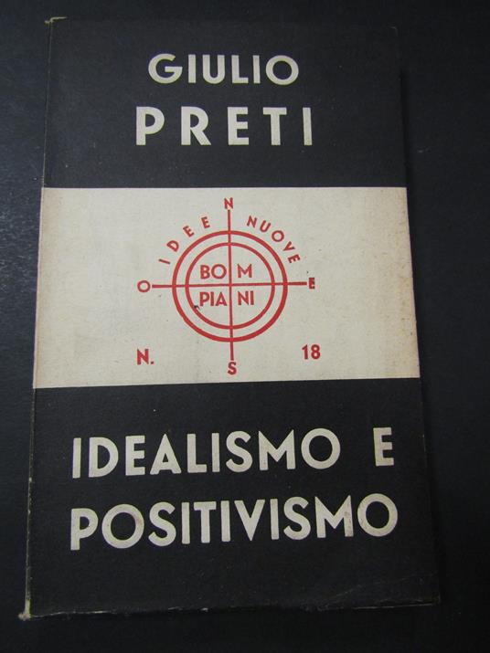 Preti Giulio. Idealismo e positivismo. Bompiani. 1943 - Giulio Preti - copertina