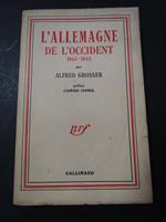L' Allemagne de l'Occident 1945-1952. Gallimard. 1953