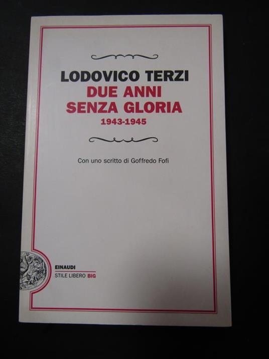 Due anni senza gloria 1943-1945. Einaudi. 2011. Con dedica - Lodovico Terzi - copertina