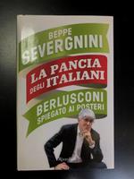 La pancia degli italiani. Berlusconi spiegato ai posteri. Rizzoli 2010 - I
