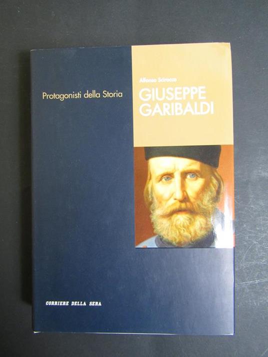 Giuseppe Garibaldi. Corriere della sera. 2005 - Alfonso Scirocco - copertina