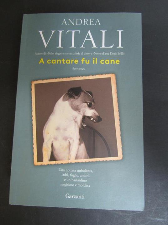 A cantare fu il cane. Garzanti. 2018-I - Andrea Vitali - copertina
