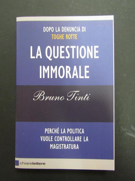 Bruno Tinti. La questione immorale. Chiarelettere. 2009-I - Bruno Tinti - copertina