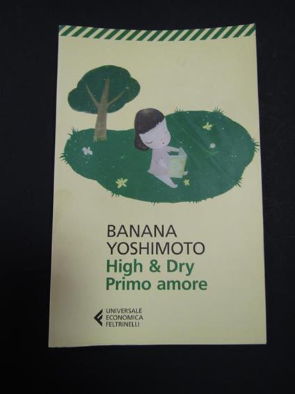 High & Dry. Primo amore. Universale Economica Feltrinelli. 2017-I - Banana Yoshimoto - copertina