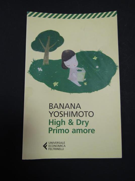 High & Dry. Primo amore. Universale Economica Feltrinelli. 2017-I - Banana Yoshimoto - copertina