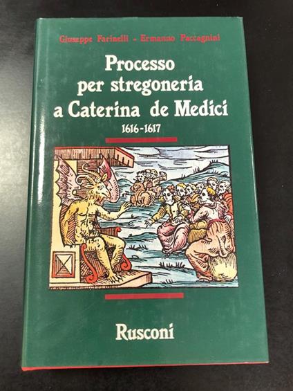 Farinelli e Paccagnini. Processo per stregoneria a Caterina de Medici 1616-1617. Rusconi 1989 - I - Giuseppe Farinelli - copertina