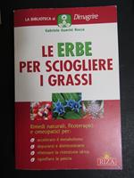 Le erbe per sciogliere i grassi. Edizioni Riza. 2008
