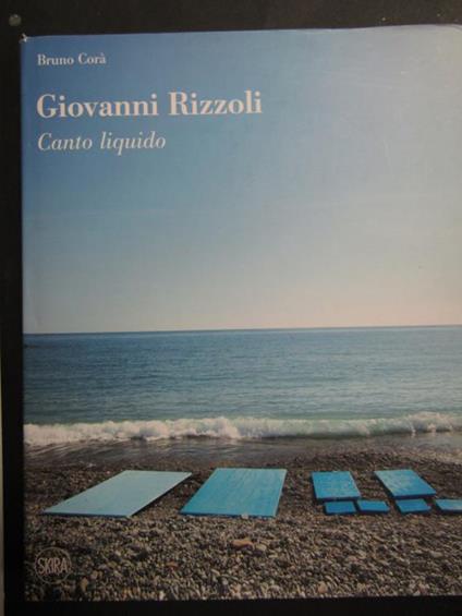 Giovanni Rizzoli. Canto liquido. Skira. 2019 - Bruno Corà - copertina