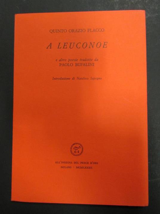 Quinto Orazio Flacco. A Leuconoe e altre poesie tradotte da Paolo Bufalini. Scheiwiller - All'insegna del pesce d'oro. 1982. Es. 173/900 - Quinto Orazio Flacco - copertina