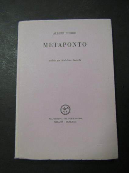 Pierro Albino. Metaponto. All'insegna del pesce d'oro. 1972. copia 529/1000 - Pierro Albino - copertina