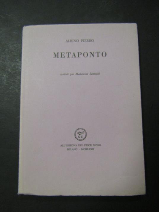 Pierro Albino. Metaponto. All'insegna del pesce d'oro. 1972. copia 529/1000 - Pierro Albino - copertina