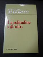 Majorino Giancarlo. La solitudine e gli altri. Garzanti. 1990-I