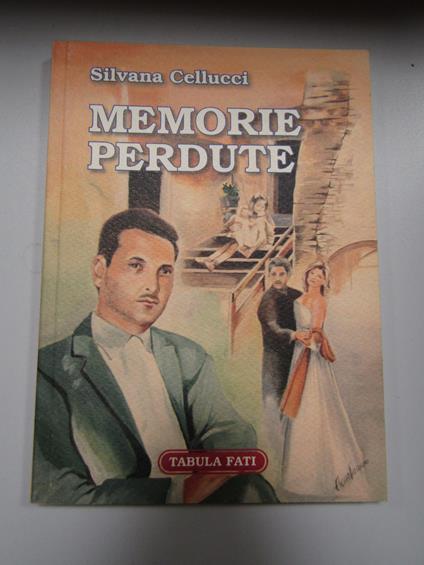 Cellucci Silvana. Memorie perdute. Tabula fati. 2005 - copertina