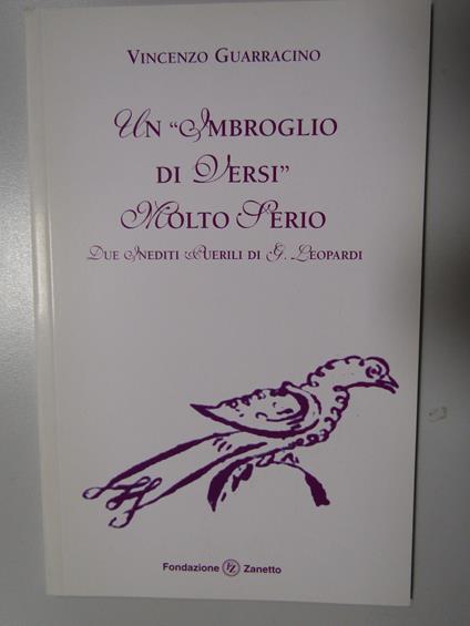 Vincenzo Guarracino. Giacomo Leopardi- due inediti. Un imbroglio di versi molto serio. Fondazione Zanetto. 2013 - Vincenzo Guarracino - copertina