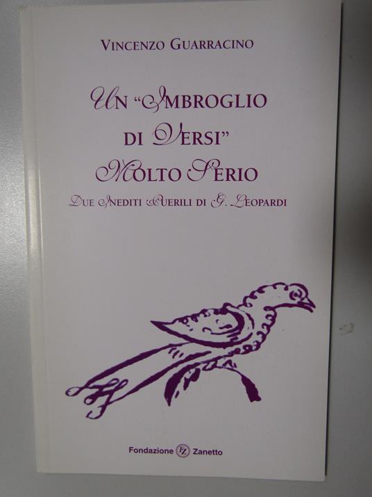 Vincenzo Guarracino. Giacomo Leopardi- due inediti. Un imbroglio di versi molto serio. Fondazione Zanetto. 2013 - Vincenzo Guarracino - copertina