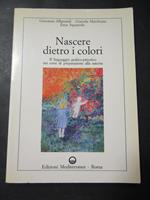 Aa.Vv. Nascere Dietro I Colori. Edizioni Mediterranee. 1989