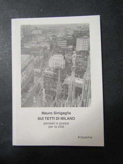 Sui tetti di Milano. Acquaviva. Pensieri e poesie per la città. 2003 - Mauro Sinigaglia - copertina