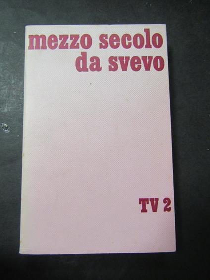 Aa.Vv. Mezzo Secolo Da Svevo. Tv 2. 1978 - copertina
