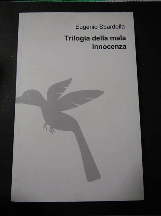 Sbardella Eugenio. Trilogia della mala innocenza. Sbardella Eugenio. 2014 - Eugenio Sbardella - copertina