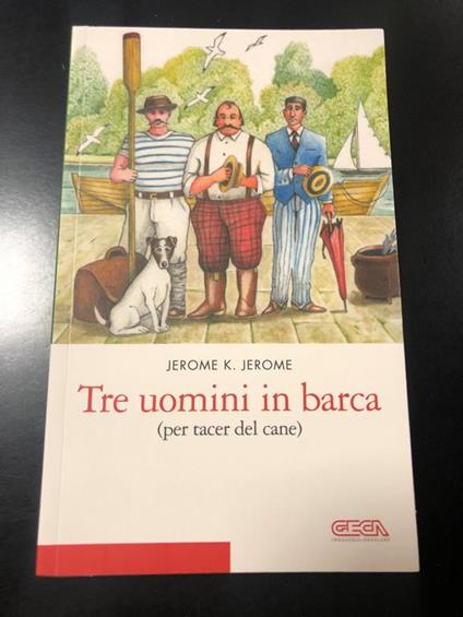 Jerome K. Jerome. Tre uomini in barca (per tacer del cane). Geca 2011 - Jerome K. Jerome - copertina