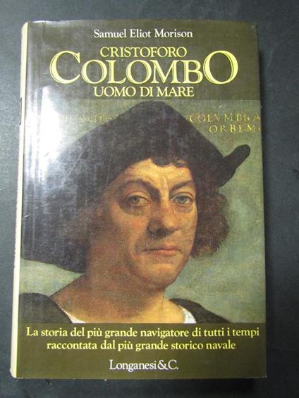 Morison Eliot Samuel. Cristoforo Colombo uomo di mare. Longanesi & C. 1991 - copertina