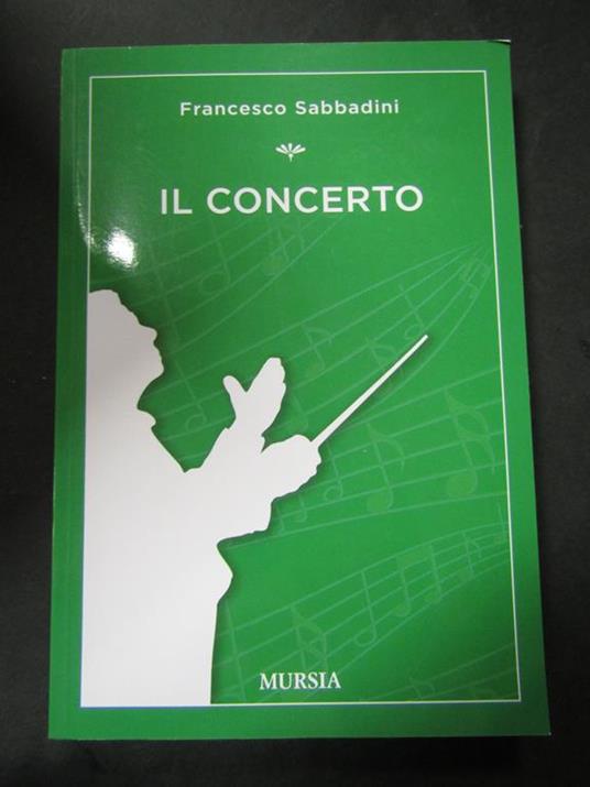 Il concerto. Mursia. 2017-I - Francesco Sabbadini - copertina