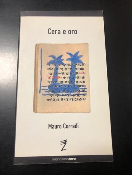 Cera e oro. Meridiano zero 2002 - Mauro Curradi - copertina