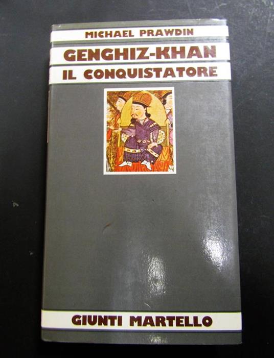 Genghiz-Khan il conquistatore. Giunti Martello. 1982 - Michael Prawdin - copertina