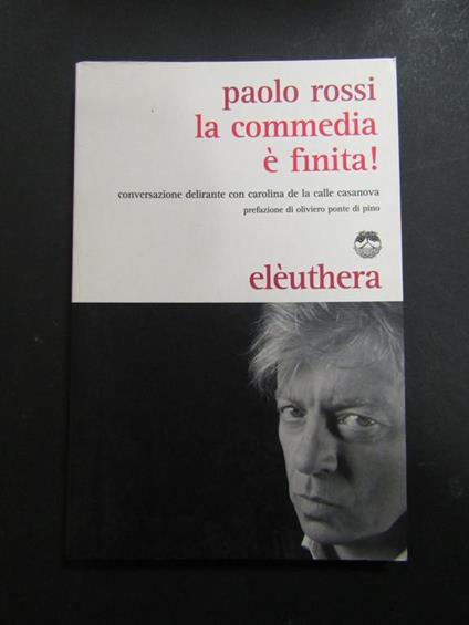 La commedia è finita!. Eleuthera. 2010 - Paolo Rossi - copertina