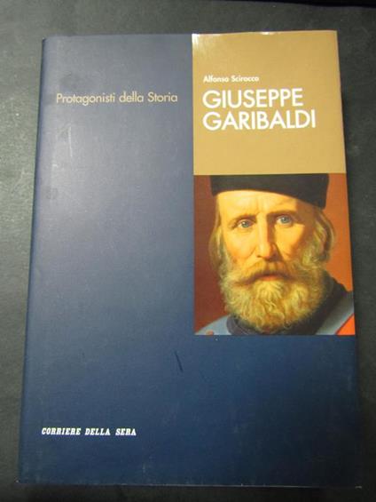 Giuseppe Garibaldi. Corriere della sera. 2005 - Alfonso Scirocco - copertina