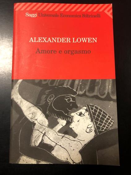 Amore e orgasmo. Feltrinelli 2005 - Alexander Lowen - copertina