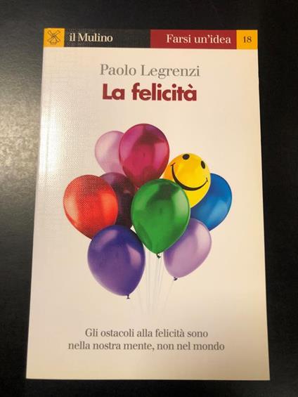 La felicità. il Mulino 2012 - Paolo Legrenzi - copertina