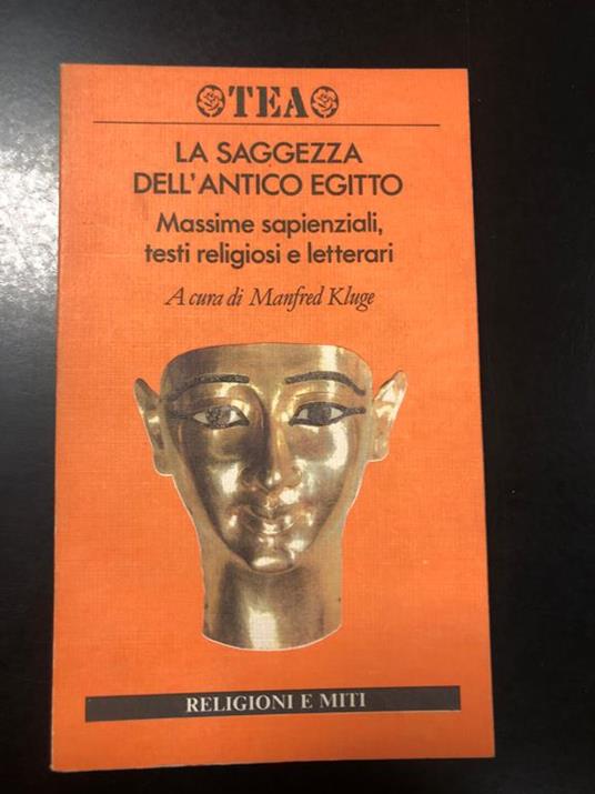 La saggezza dell'antico Egitto. Massime sapienziali, testi religiosi e letterari. TEA 1994 - I - copertina