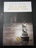 Poi il fiume diventò nero. Bompiani. 2016-I