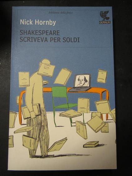 Shakespeare scriveva per soldi. Guanda. 2009 - Nick Hornby - copertina