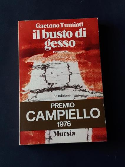 Tumiati Gaetano, Il busto di gesso, Mursia, 1976 - Gaetano Tumiati - copertina