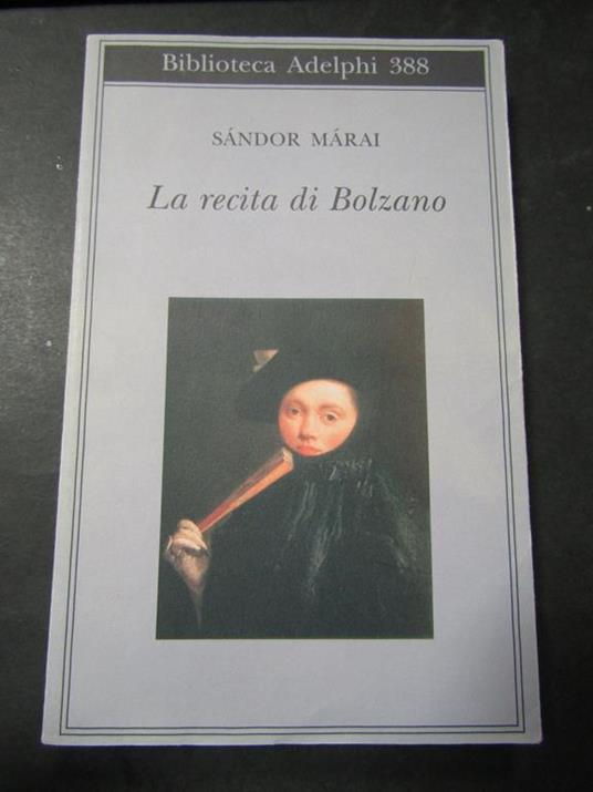 Màrai Sàndor. La recita di Bolzano. Adelphi. 2000 - Sándor Márai - copertina