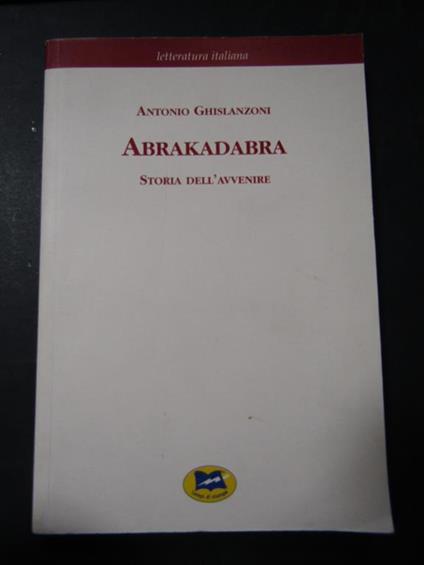Abrakadabra. Storia dell'avvenire. Lampi di stampa. 2003 - Antonio Ghislanzoni - copertina